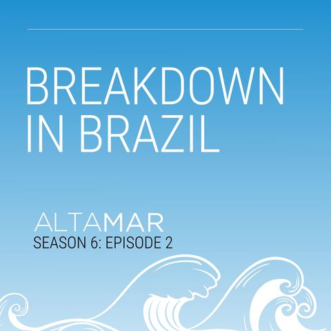 Breakdown in Brazil [S6, E2]