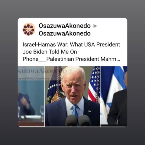 Israel-Hamas War: What USA President Joe Biden Told Me On Phone___Palestinian President Mahmoud Abbas #OsazuwaAkonedo #Israel #Palestine #Ga