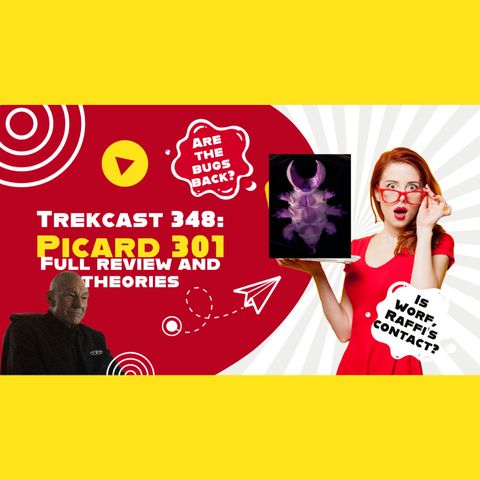 Trekcast 348: Picard 301 Full Review and Theories, are the bugs back? Is Worf, Raffi's Contact?
