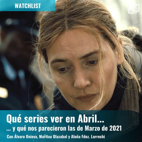 Watchlist | Qué series nos ha dejado marzo y qué esperamos de abril del 2021