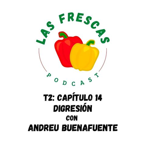 Digresión con Andreu Buenafuente I Las Frescas: T2 Capítulo #14