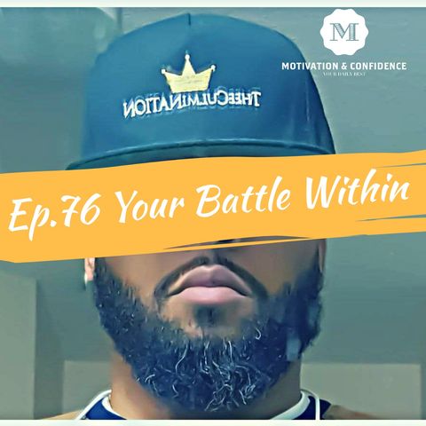 Ep. 76 Your Battle within