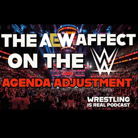 The AEW Affect on the WWE Agenda Adjustment (ep.689)
