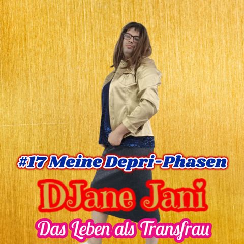 #17 Meine Depri-Phasen / DJane Jani - Das Leben als Transfrau