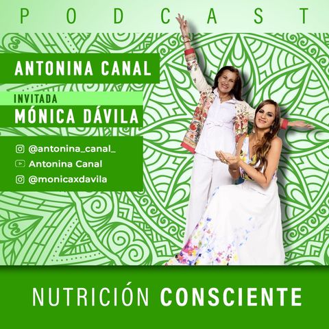 Episodio 9 - Nutrición Consciente Invitada Mónica Dávila