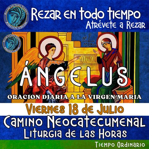 ANGELUS DEL DIA DE HOY VIERNES 18 DE JULIO 2025, 🙏ORACION A NUESTRA MADRE 🌹LA VIRGEN MARIA 🙏.