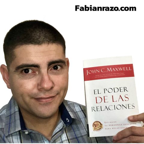 EL PODER DE LAS RELACIONES - John Maxwell - Resumenes de Libros│Episodio 47│ Liderazgo con Fabian Razo