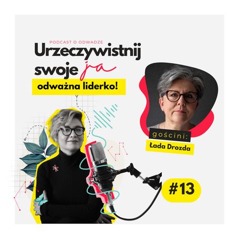 JA.Liderka#13_Moc informacji zwrotnej - jak ją dawać i przyjmować. Rozmowa z Ładą Drozdą.