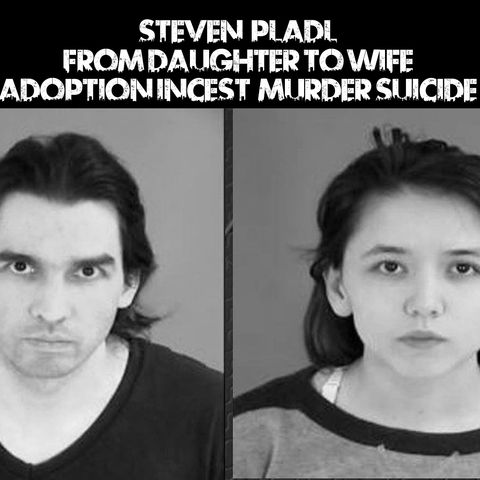 Steven Pladl: Adoption, Incest, Murder-Suicide