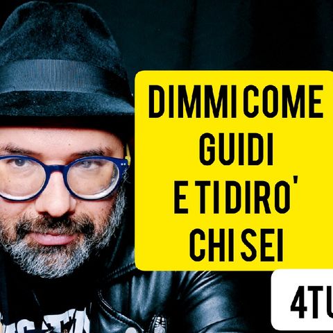 Episodio 350 - dimmi come guidi e ti dirò chi sei