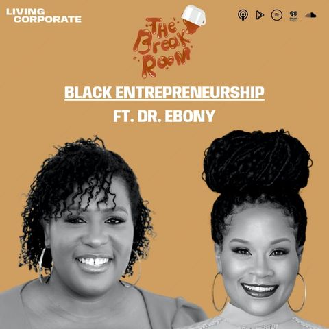 Black Entrepreneurship (w/ Dr. Ebony)