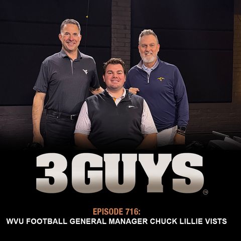 3 Guys Before The Game - A Conversation with  WVU Football General Manager Chuck Lillie (Episode 716)