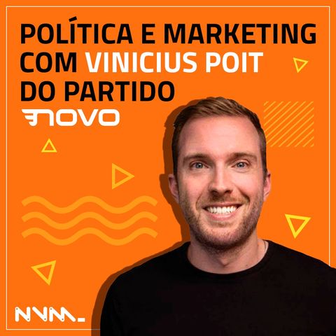 #01 Política e marketing na visão do deputado federal Vinicius Poit do partido NOVO.