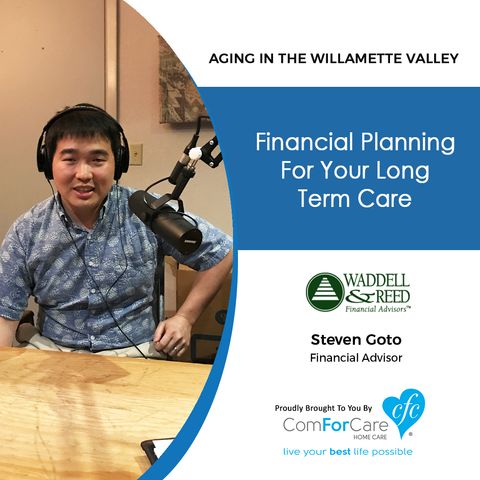 10/17/17: Steven Goto with Waddell & Reed | Financial planning for your long term care. | Aging In The Willamette Valley with John Hughes