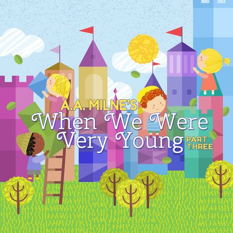 When We Were Very Young - Part Three by A. A. Milne