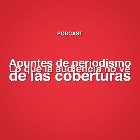 01 Lo que la audiencia no ve de las coberturas