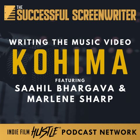 Ep 76 - Writing the Music Video Kohima with Saahil Bhargava & Marlene Sharp