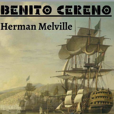 Chapter 3 - Benito Cerno - Herman Melville