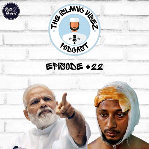 EP#22: Wot's hapnin Muslims? Genocide in India