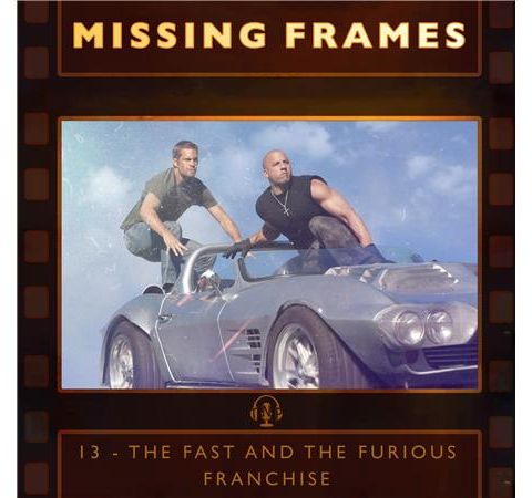 Episode 13 - The Fast and the Furious Franchise