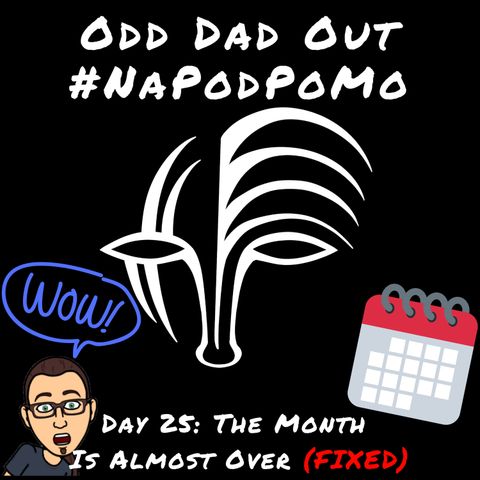 FIXED Day 25 #NAPODPOMO The Month Is Almost Over