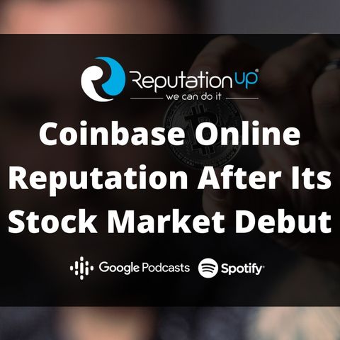 Coinbase Online Reputation After Its Stock Market Debut