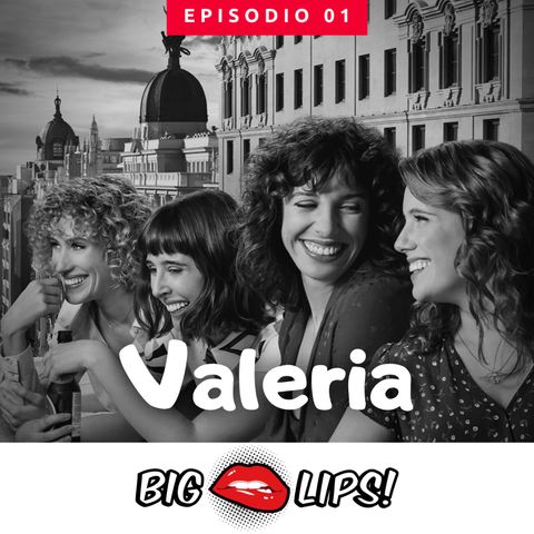 BIG LIPS incontra Valeria: la "Sex and the City" in salsa spagnola targata Netflix