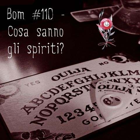 #110 - Cosa sanno gli spiriti?