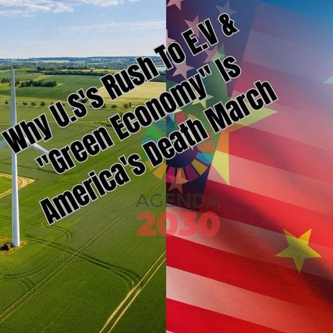 Why U.S's Rush To E.V & Green Economy Is America's Death March