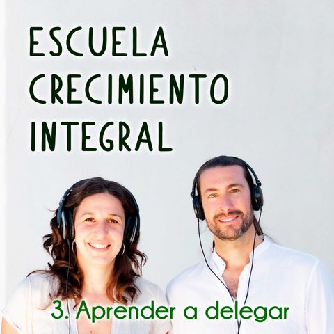 Aprender a delegar #3-Podcast Escuela Crecimiento Integral