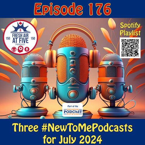 Three #NewToMePodcasts for July 2024 - FAAF176