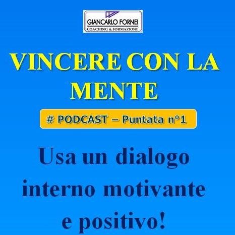 Dialogo Interno: usa un dialogo interno motivante e positivo! - Vincere con la Mente Podcast #1