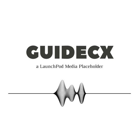 The GUIDECX Podcast - Why Podcasts?