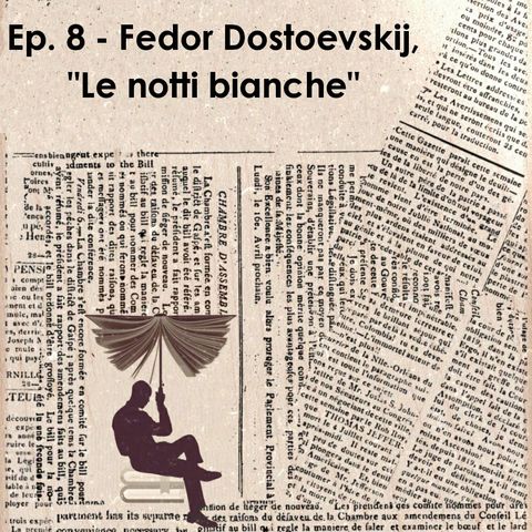 Ep. 8 - Fedor Dostoevskij, "Le notti bianche"