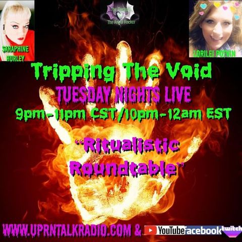 "Tripping The Void"Join Saraphine Hurley & Myself, Lorilei Potvin 'Ritualistic Roundtable' topics