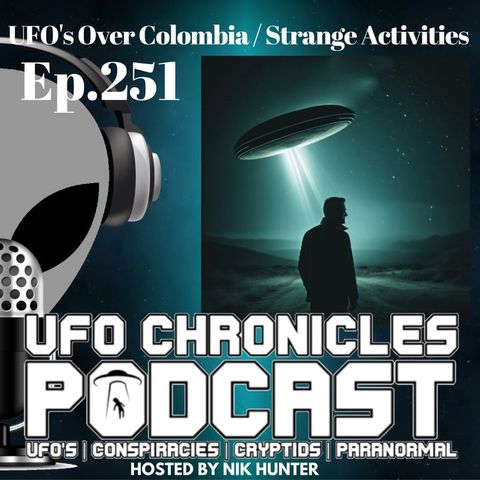 Ep.251 UFO's Over Colombia / Strange Activities (Throwback)