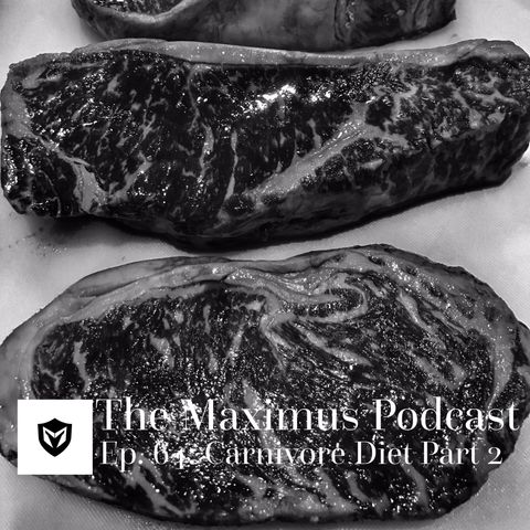 The Maximus Podcast Ep 64 - Carnivore Diet Pt 2