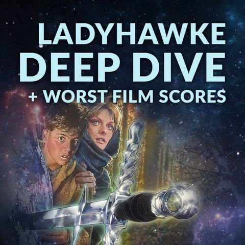 Ep. 142 - Ladyhawke Deep Dive + Worst Films Scores