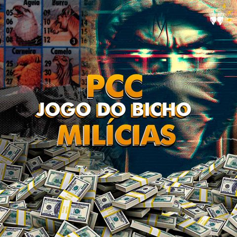 PCC, JOGO DO BICHO E MILÍCIAS [+ Joel Paviotti]