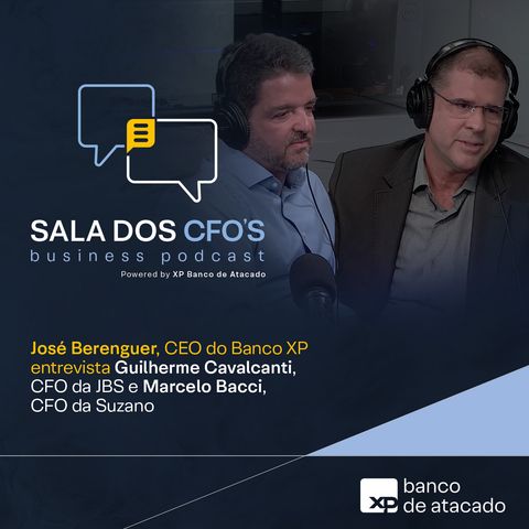 Episódio #1: José Berenguer, CEO do Banco XP, entrevista Guilherme Cavalcanti, CFO da JBS, e Marcelo Bacci, CFO da Suzano.