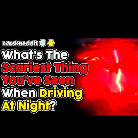 What's The Scariest Thing You've Seen When Driving At Night? (r/AskReddit Top Stories)