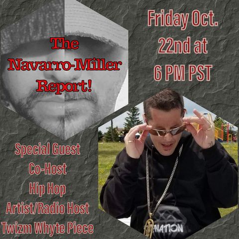 "The Navarro-Miller Report!" Ep. 6 with Special Guest Co-Host Musical Artist Twizm Whyte Piece