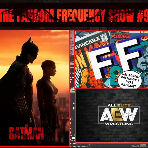 The Fandom Frequency Show EP. 9 (The Batman | AEW)