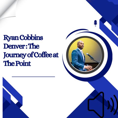 Ryan Cobbins Denver - The Journey of Coffee at The Point