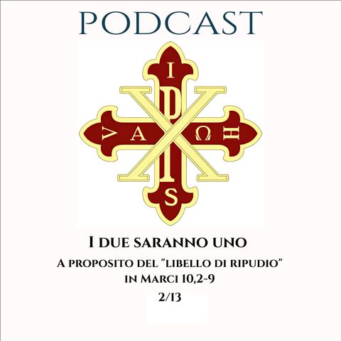 PODCAST 2-13 I DUE SARANNO UNO. A PROPOSITO DEL “LIBELLO DI RIPUDIO” IN MARCO 10,2-9