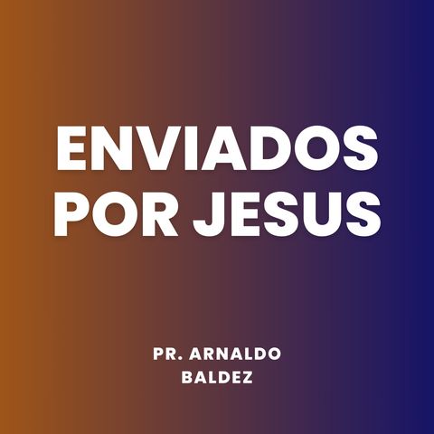 Enviados por Jesus // Pr. Arnaldo Baldez