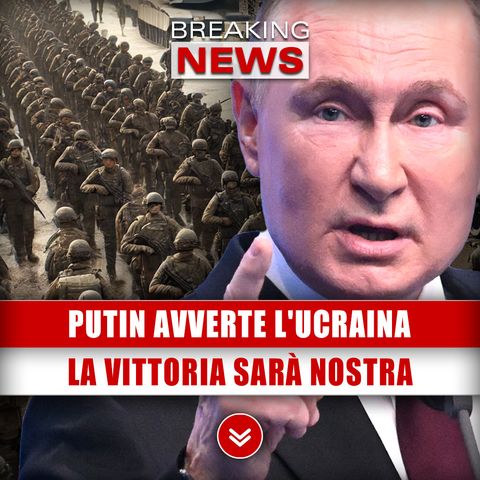 Putin Avverte L'Ucraina: La Vittoria Sarà Nostra!