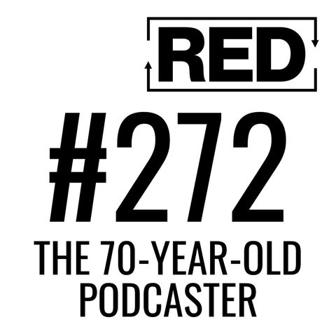 RED 272: The 70-Year-Old Podcaster w/ Zita Christian