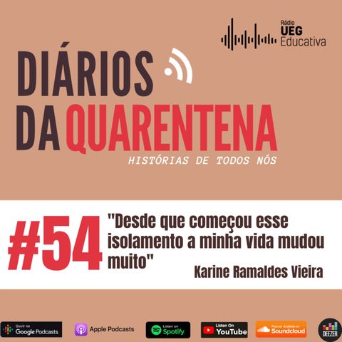 #54 "Desde que começou esse isolamento minha vida mudou muito" , Por Karine Vieira