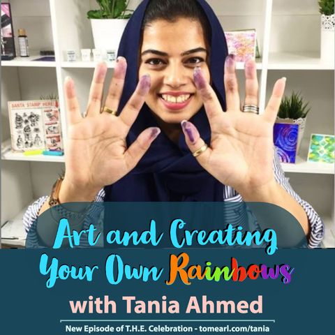 Art and Creating Your Own Rainbows With Tania Ahmed